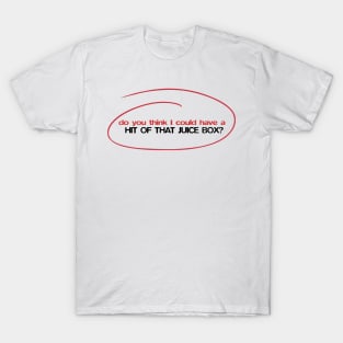 Do you think I could get a hit of that juice box? - Buster Bluth quote T-Shirt